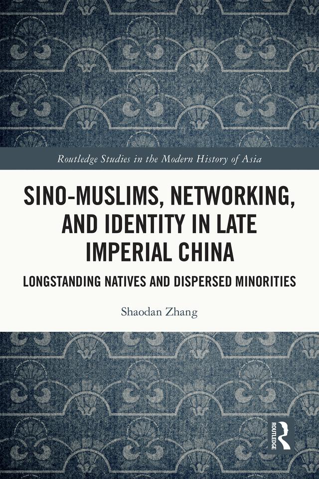 Sino-Muslims, Networking, and Identity in Late Imperial China by Shaodan Zhang