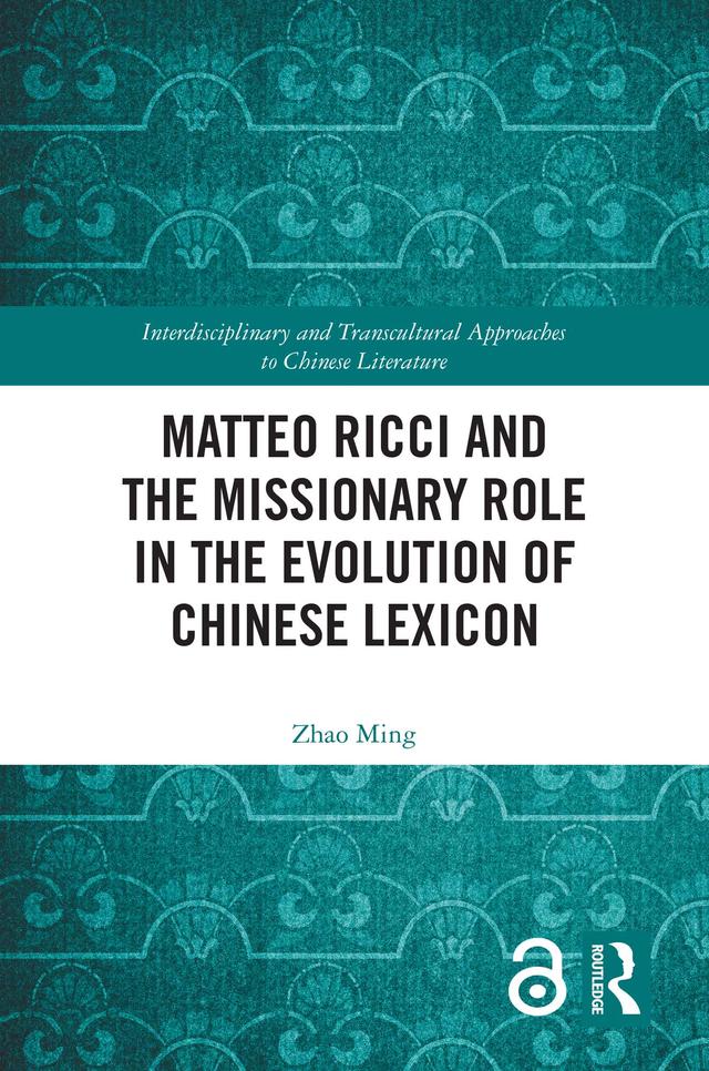Matteo Ricci and the Missionary Role in the Evolution of Chinese Lexicon by Zhao Ming