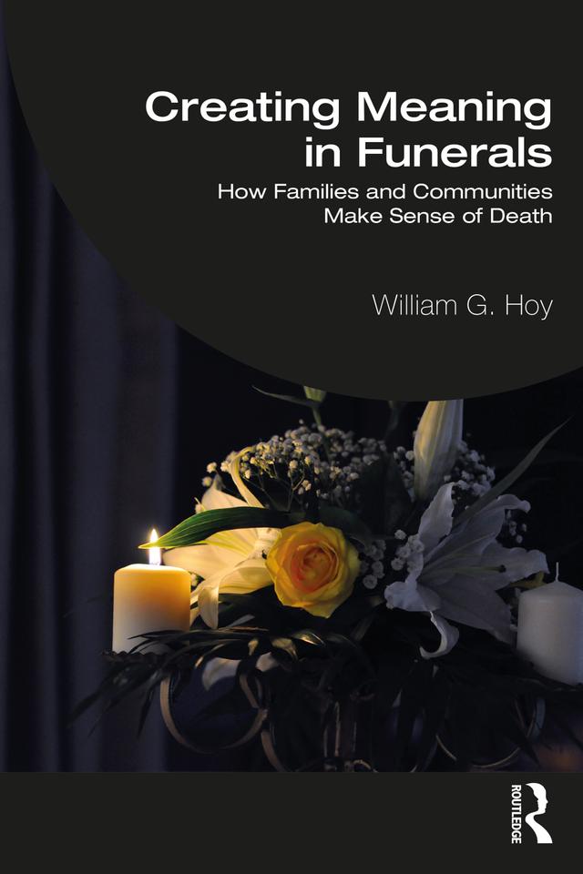 Creating Meaning in Funerals by William G. Hoy