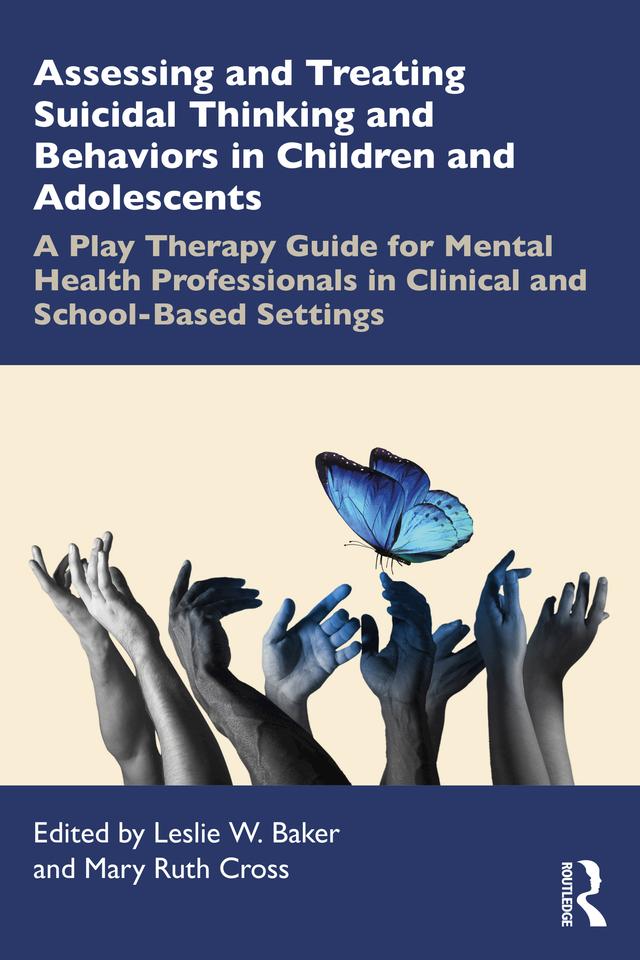 Assessing and Treating Suicidal Thinking and Behaviors in Children and Adolescents by Leslie W. Baker, Mary Ruth Cross