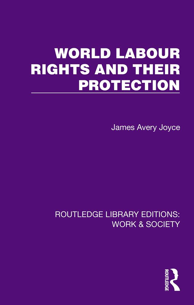 World Labour Rights and Their Protection by James Avery Joyce