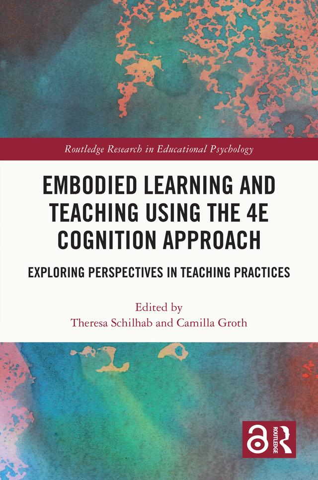 Embodied Learning and Teaching Using the 4E Cognition Approach by Camilla Groth, Theresa Schilhab