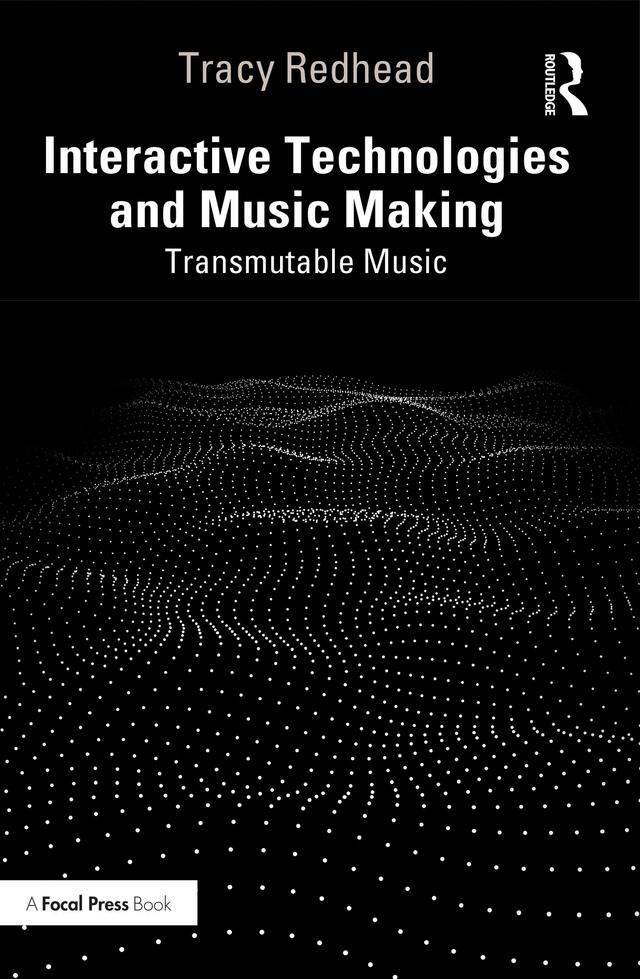 Interactive Technologies and Music Making by Tracy Redhead