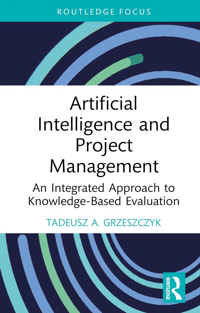 Artificial Intelligence and Project Management by Tadeusz A. Grzeszczyk