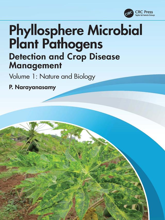 Phyllosphere Microbial Plant Pathogens: Detection and Crop Disease Management by P. Narayanasamy