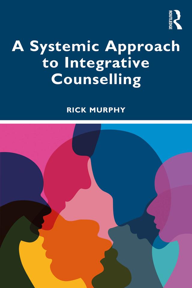 A Systemic Approach to Integrative Counselling by Rick Murphy