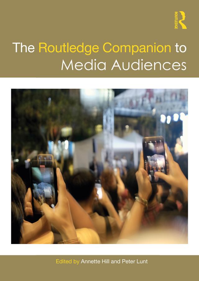 The Routledge Companion to Media Audiences by Annette Hill, Peter Lunt