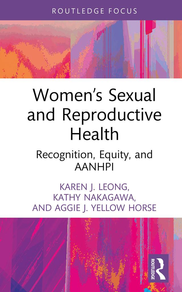 Women’s Sexual and Reproductive Health by Aggie J. Yellow Horse, Karen J. Leong, Kathy Nakagawa