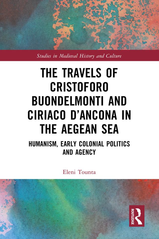 The Travels of Cristoforo Buondelmonti and Ciriaco d’Ancona in the Aegean Sea by Eleni Tounta