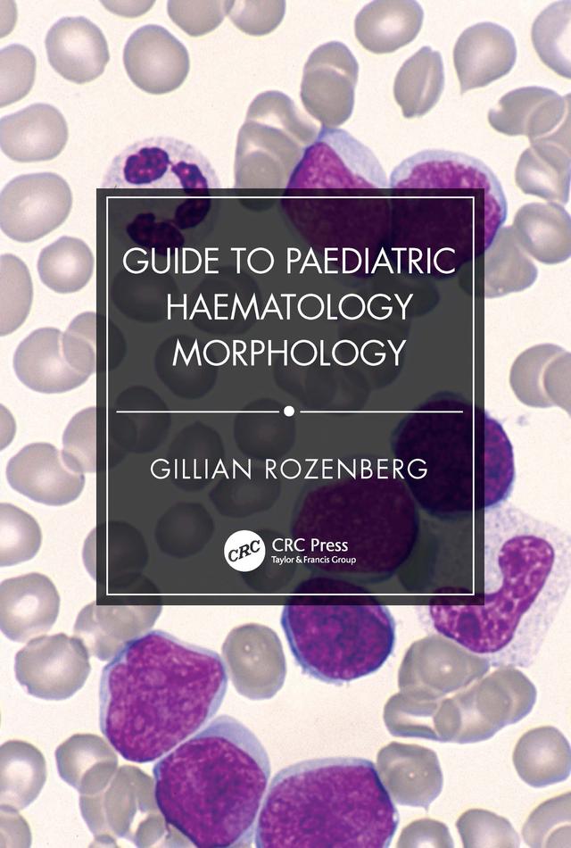 Guide to Paediatric Haematology Morphology by Gillian Rozenberg