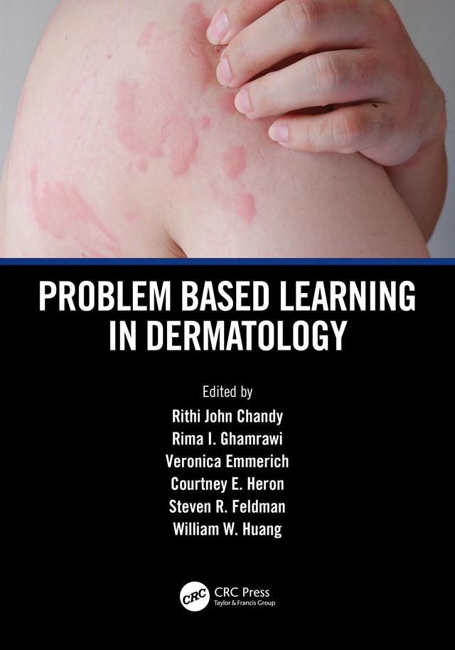 Problem Based Learning in Dermatology by Courtney E. Heron, Rima I. Ghamrawi, Rithi John Chandy, Steven R. Feldman, Veronica Emmerich, William W. Huang