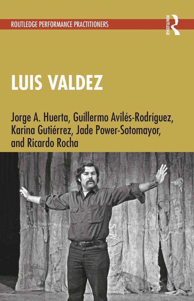 Luis Valdez by Guillermo Avilés-Rodríguez, Jade Power-Sotomayor, Jorge A. Huerta, Karina Gutiérrez, Ricardo Rocha