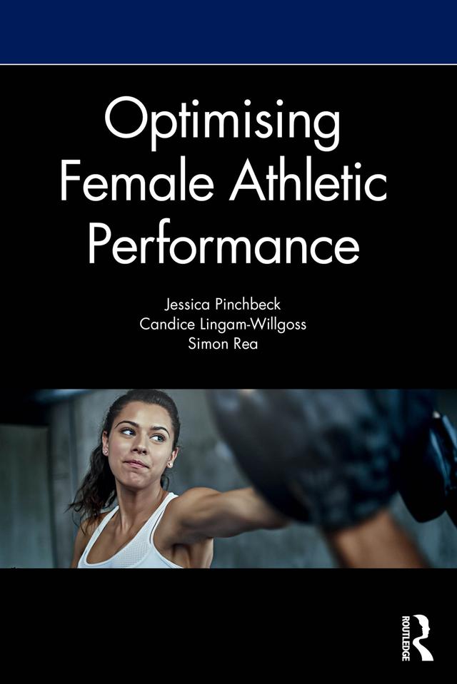 Optimising Female Athletic Performance by Candice Lingam-Willgoss, Jess Pinchbeck, Simon Rea
