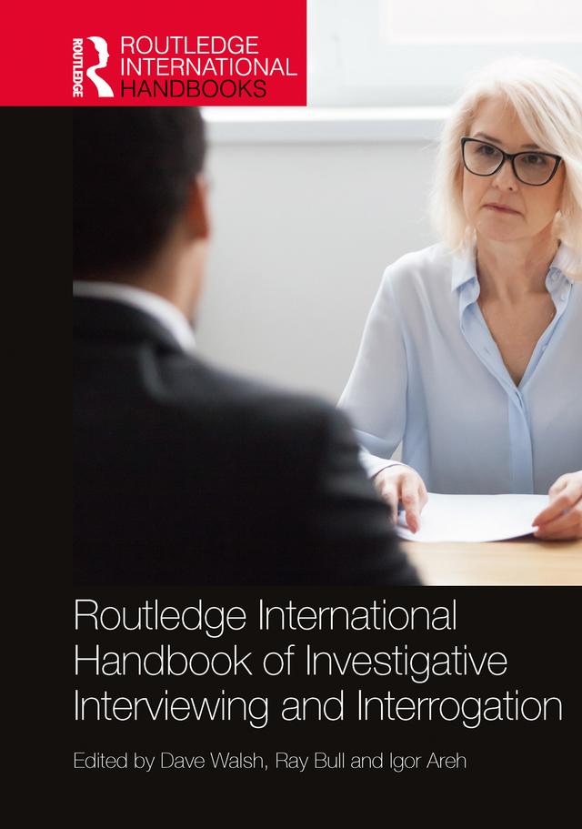 Routledge International Handbook of Investigative Interviewing and Interrogation by Dave Walsh, Igor Areh, Ray Bull