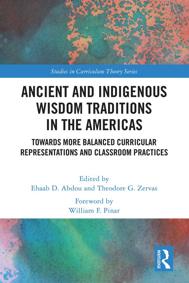 Ancient and Indigenous Wisdom Traditions in the Americas by Ehaab Abdou, Theodore Zervas