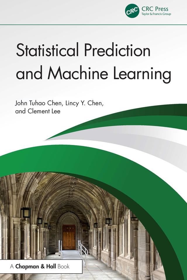 Statistical Prediction and Machine Learning by Clement Lee, John Tuhao Chen, Lincy Y. Chen