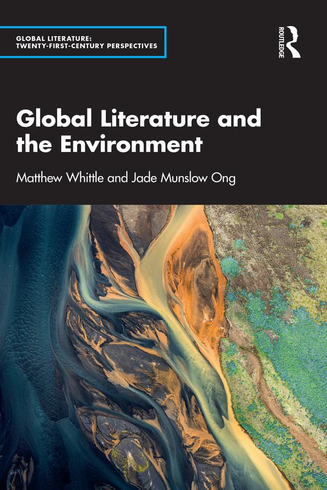 Global Literature and the Environment by Jade Munslow Ong, Matthew Whittle