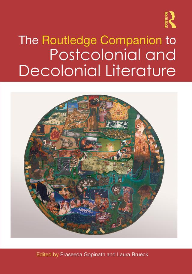 The Routledge Companion to Postcolonial and Decolonial Literature by Laura Brueck, Praseeda Gopinath