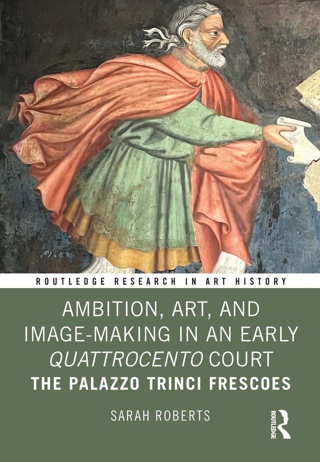 Ambition, Art, and Image-Making in an Early Quattrocento Court by Sarah Roberts