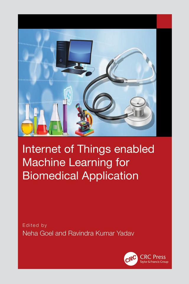 Internet of Things enabled Machine Learning for Biomedical Applications by Neha Goel, Ravindra Kumar Yadav