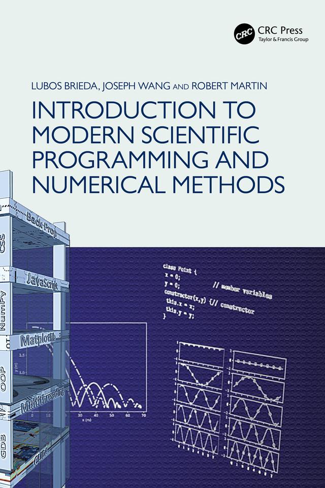 Introduction to Modern Scientific Programming and Numerical Methods by Joseph Wang, Lubos Brieda, Robert Martin