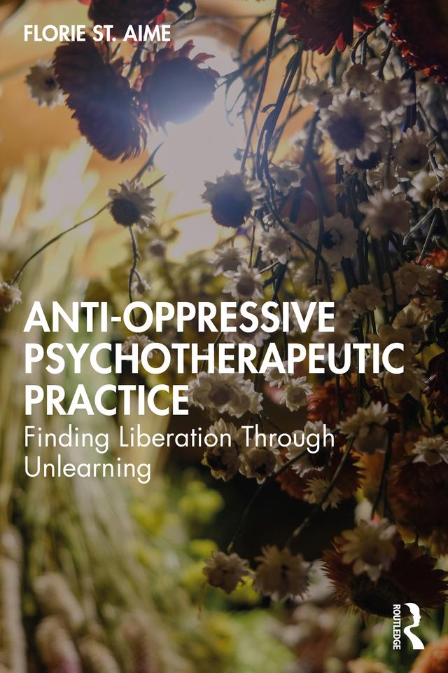 Anti-Oppressive Psychotherapeutic Practice by Florie St. Aime