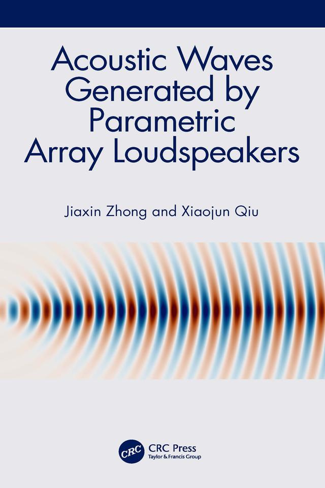 Acoustic Waves Generated by Parametric Array Loudspeakers by Jiaxin Zhong, Xiaojun Qiu