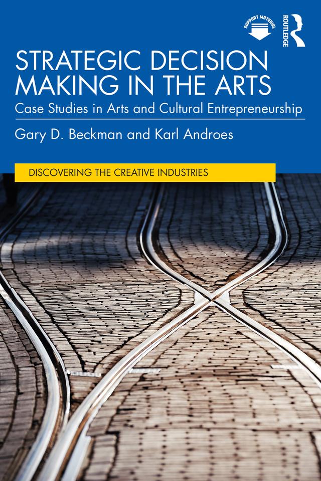 Strategic Decision Making in the Arts by Gary D. Beckman, Karl Androes