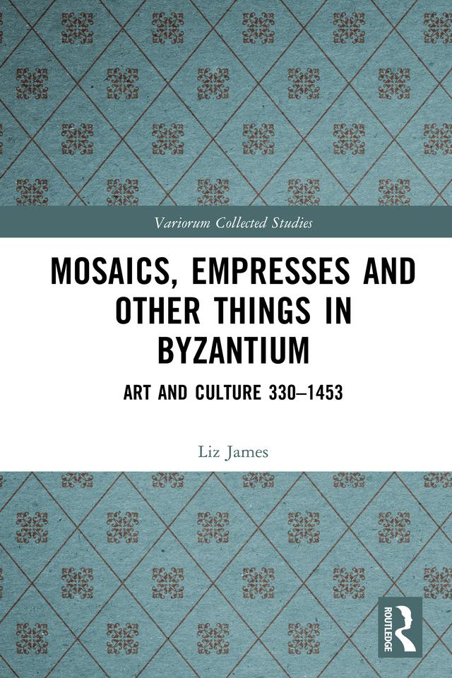 Mosaics, Empresses and Other Things in Byzantium by Liz James