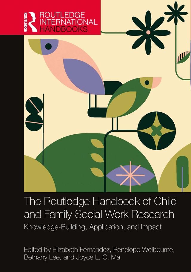 The Routledge Handbook of Child and Family Social Work Research by Bethany Lee, Elizabeth Fernandez, Joyce L. C. Ma, Penelope Welbourne