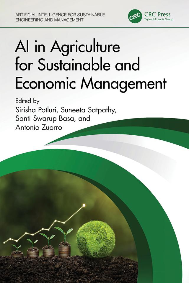 AI in Agriculture for Sustainable and Economic Management by Antonio Zuorro, Santi Swarup Basa, Sirisha Potluri, Suneeta Satpathy
