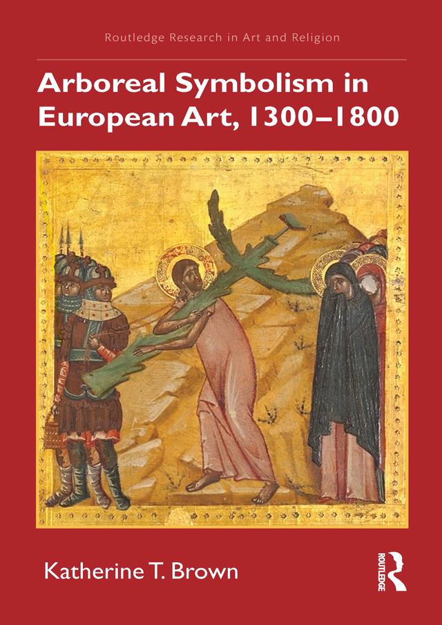 Arboreal Symbolism in European Art, 1300–1800 by Katherine T. Brown