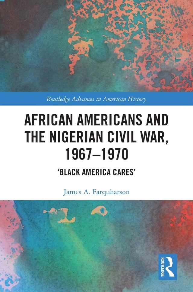 African Americans and the Nigerian Civil War, 1967–1970 by James A. Farquharson