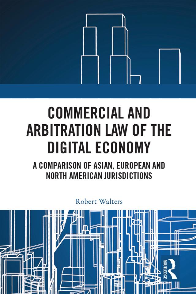 Commercial and Arbitration Law of the Digital Economy by Robert Walters