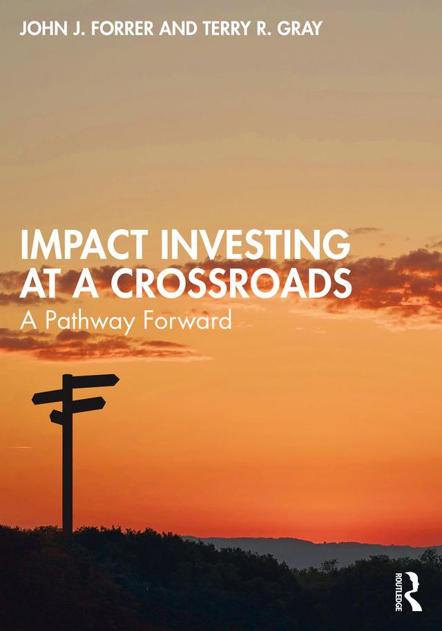 Impact Investing at a Crossroads by John J. Forrer, Terry R. Gray