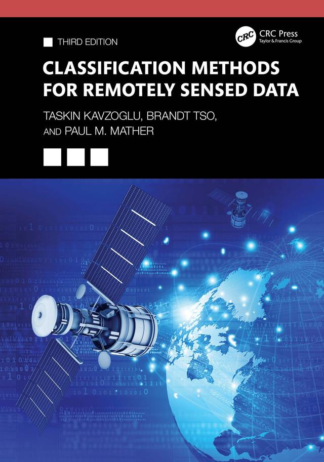 Classification Methods for Remotely Sensed Data by Brandt Tso, Paul M. Mather, Taskin Kavzoglu