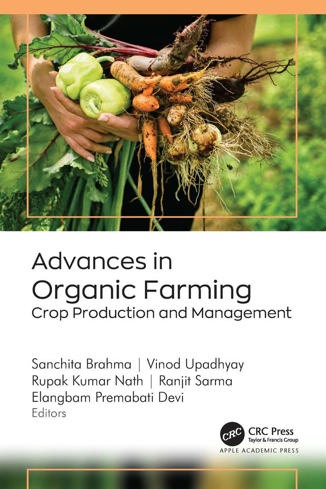 Advances in Organic Farming by Elangbam Premabati Devi, Ranjit Sarma, Rupak Kumar Nath, Sanchita Brahma, Vinod Upadhyay