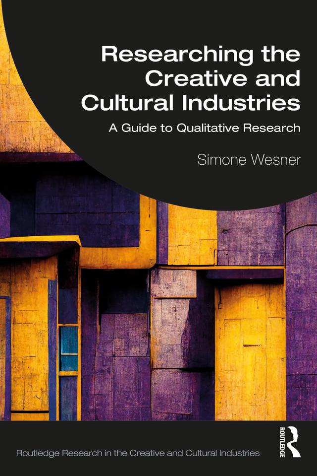 Researching the Creative and Cultural Industries by Simone Wesner