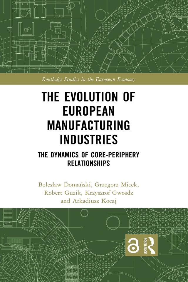 The Evolution of European Manufacturing Industries by Arkadiusz Kocaj, Bolesław Domański, Grzegorz Micek, Krzysztof Gwosdz, Robert Guzik