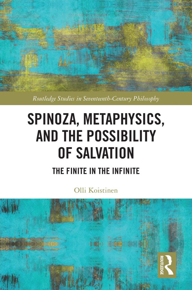 Spinoza, Metaphysics, and the Possibility of Salvation by Olli Koistinen