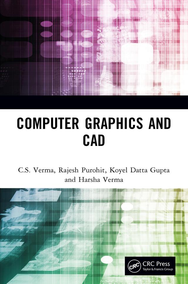 Computer Graphics and CAD by C.S. Verma, Harsha Verma, Koyel Datta Gupta, Rajesh Purohit
