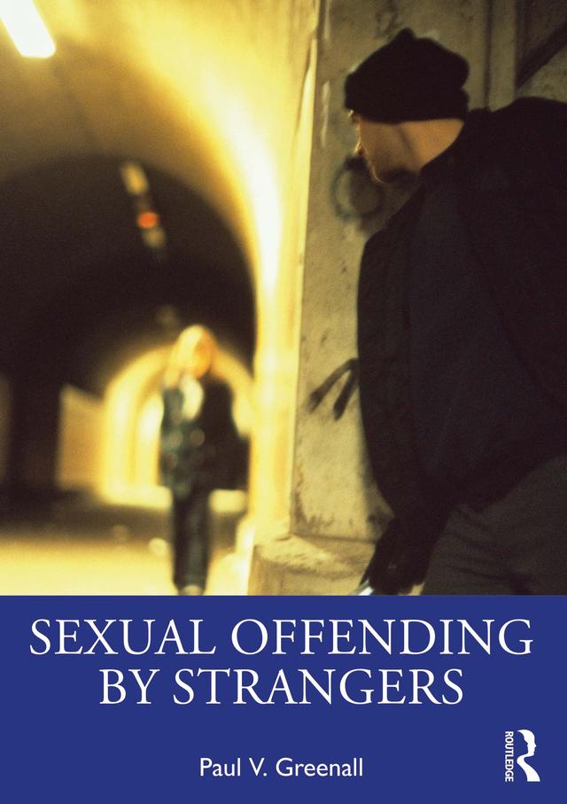 Sexual Offending by Strangers by Paul V. Greenall