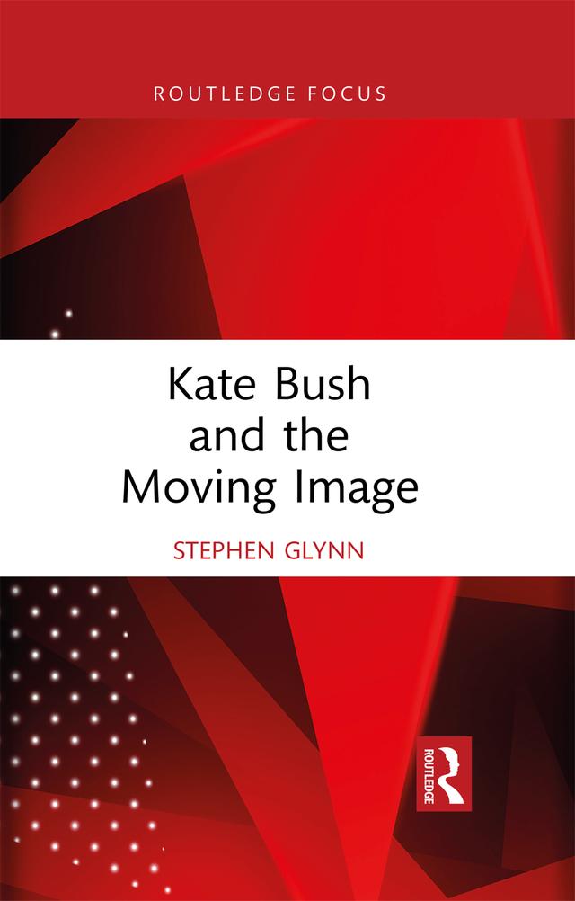 Kate Bush and the Moving Image by Stephen Glynn