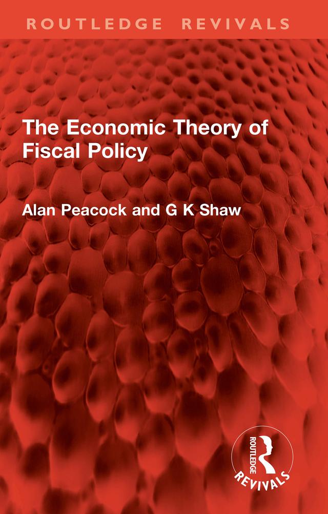 The Economic Theory of Fiscal Policy by Alan Peacock, G. K. Shaw