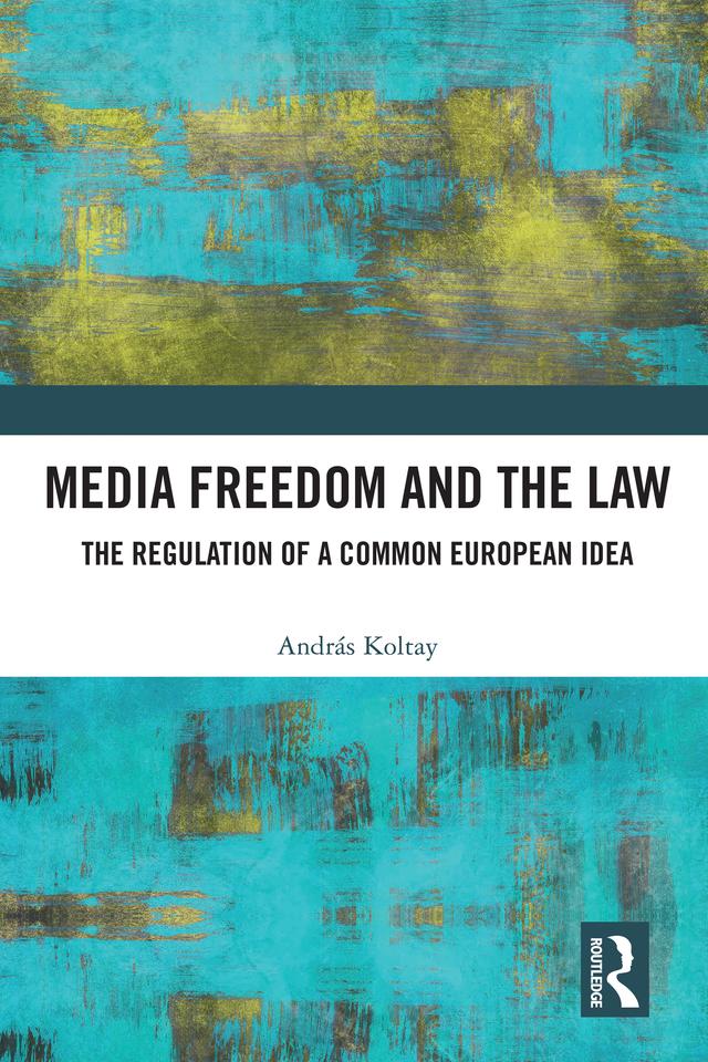 Media Freedom and the Law by András Koltay
