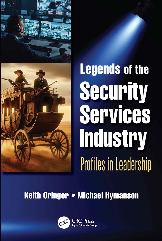 Legends of the Security Services Industry by Keith Oringer, Michael Hymanson