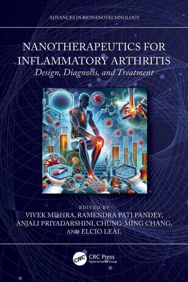 Nanotherapeutics for Inflammatory Arthritis by Anjali Priyadarshini, Chung-Ming Chang, Elcio Leal, Ramendra Pati Pandey, Vivek Mishra