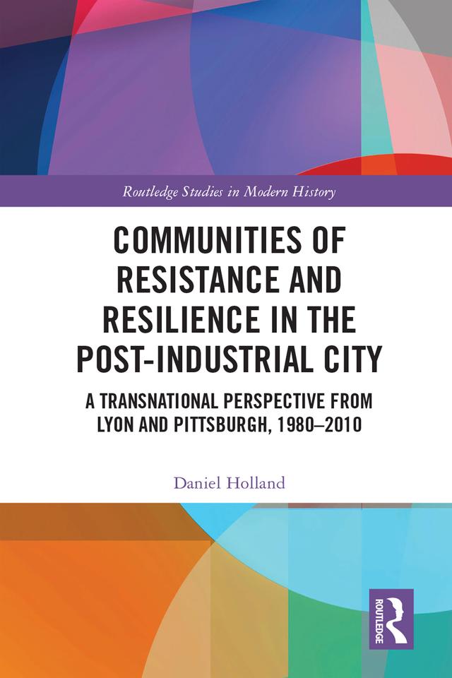 Communities of Resistance and Resilience in the Post-Industrial City by Daniel Holland