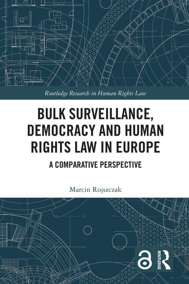 Bulk Surveillance, Democracy and Human Rights Law in Europe by Marcin Rojszczak