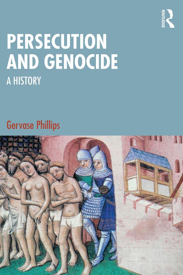 Persecution and Genocide by Gervase Phillips